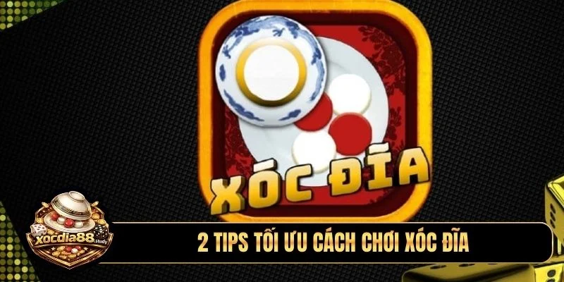2 tips tối ưu cách chơi xóc đĩa