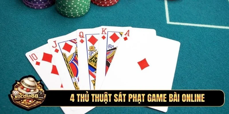 4 thủ thuật sát phạt game bài online