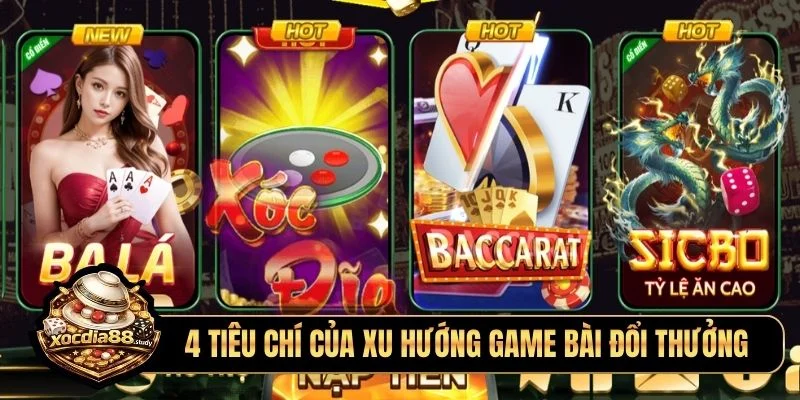 4 tiêu chí của xu hướng game bài đổi thưởng