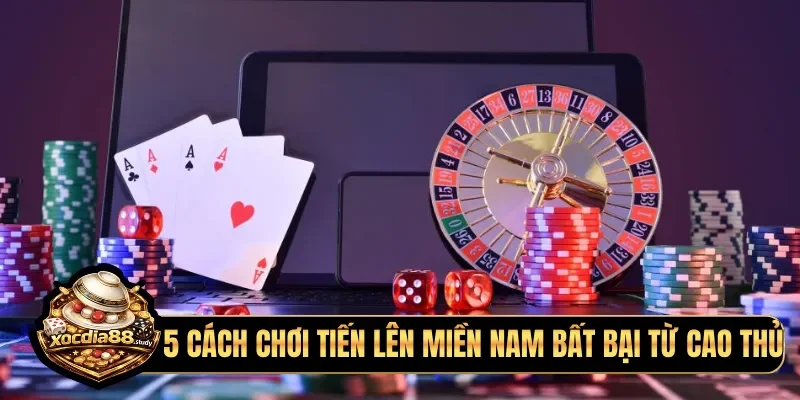 5 cách chơi tiến lên miền nam bất bại từ cao thủ