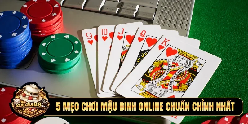 5 mẹo chơi mậu binh online chuẩn chỉnh nhất