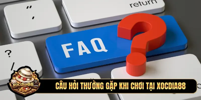 Câu hỏi thường gặp khi chơi tại Xocdia88
