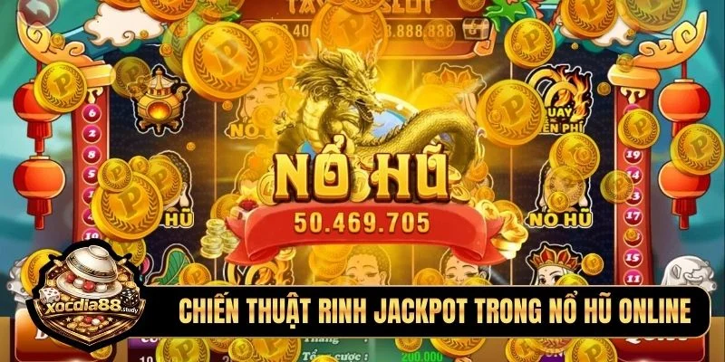 Chiến thuật rinh jackpot trong nổ hũ online