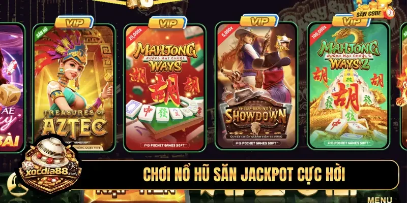 Chơi nổ hũ săn jackpot cực hời