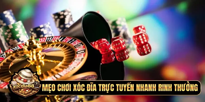 Mẹo chơi xóc đĩa trực tuyến nhanh rinh thưởng
