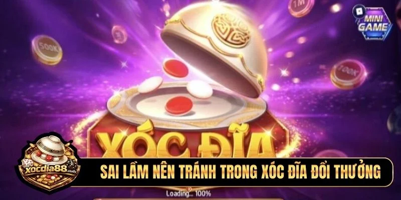 Sai lầm nên tránh trong xóc đĩa đổi thưởng