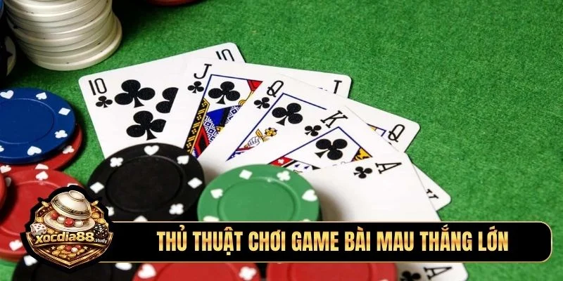 Thủ thuật chơi game bài mau thắng lớn