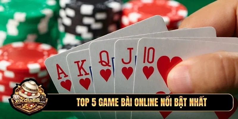 Top 5 game bài online nổi bật nhất